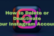 How to Delete or Deactivate Your Instagram Account